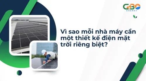 Vì sao mỗi nhà máy cần một thiết kế điện mặt trời riêng biệt?