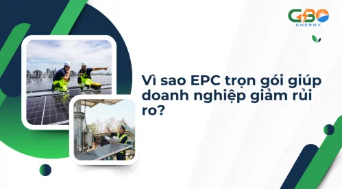Vì sao EPC trọn gói giúp doanh nghiệp giảm rủi ro?
