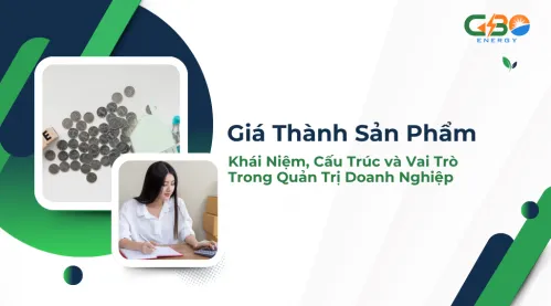 Giá Thành Sản Phẩm: Khái Niệm, Cấu Trúc và Vai Trò Trong Quản Trị Doanh Nghiệp