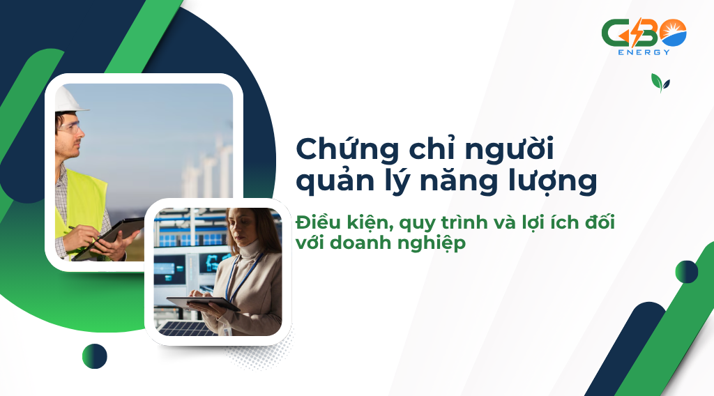 Chứng chỉ người quản lý năng lượng: Điều kiện, quy trình và lợi ích đối với doanh nghiệp