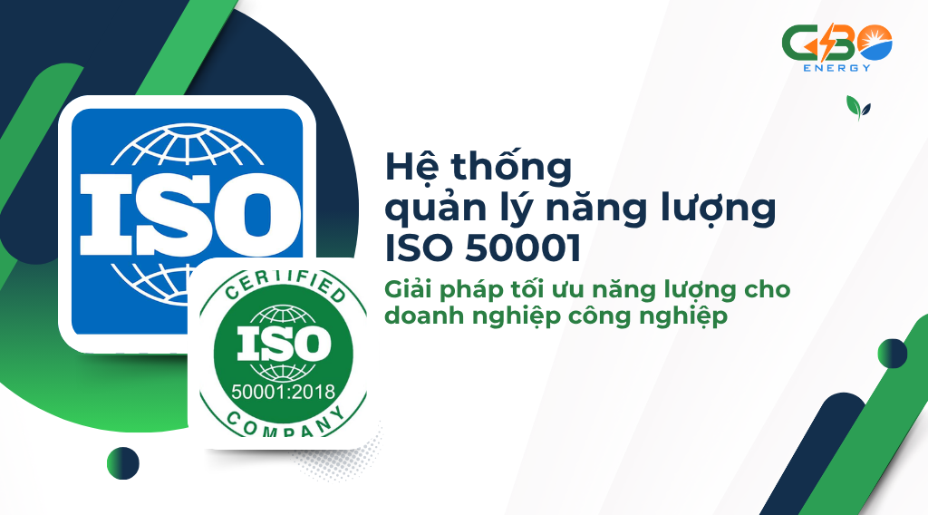 Hệ thống quản lý năng lượng ISO 50001: Giải pháp tối ưu năng lượng cho doanh nghiệp công nghiệp.