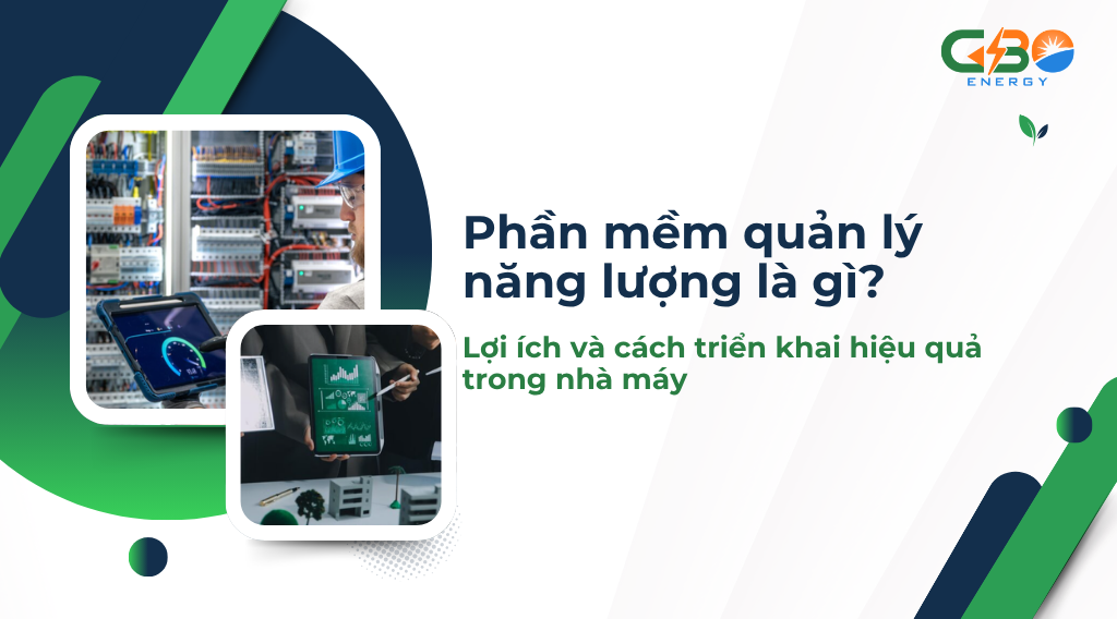 Phần mềm quản lý năng lượng là gì? Lợi ích và cách triển khai hiệu quả trong nhà máy