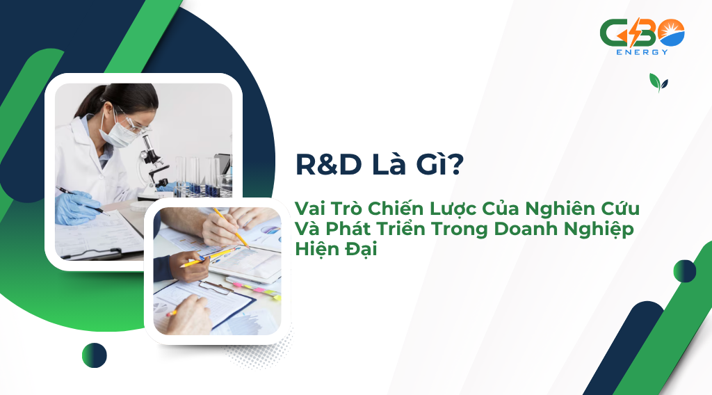 R&D Là Gì? Vai Trò Chiến Lược Của Nghiên Cứu Và Phát Triển Trong Doanh Nghiệp Hiện Đại