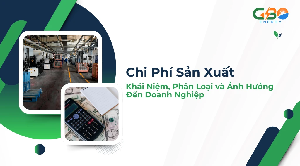 Chi Phí Sản Xuất: Khái Niệm, Phân Loại và Ảnh Hưởng Đến Doanh Nghiệp